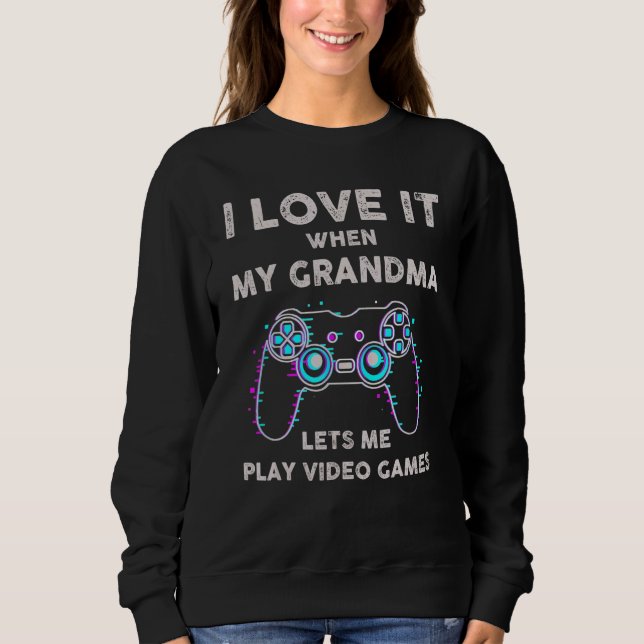 Sudadera I Love It When My Girlfriend Lets Me Play Video Ga (Anverso)