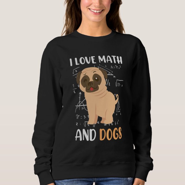 Sudadera I love math and dogs mops mathematicians Maths tea (Anverso)