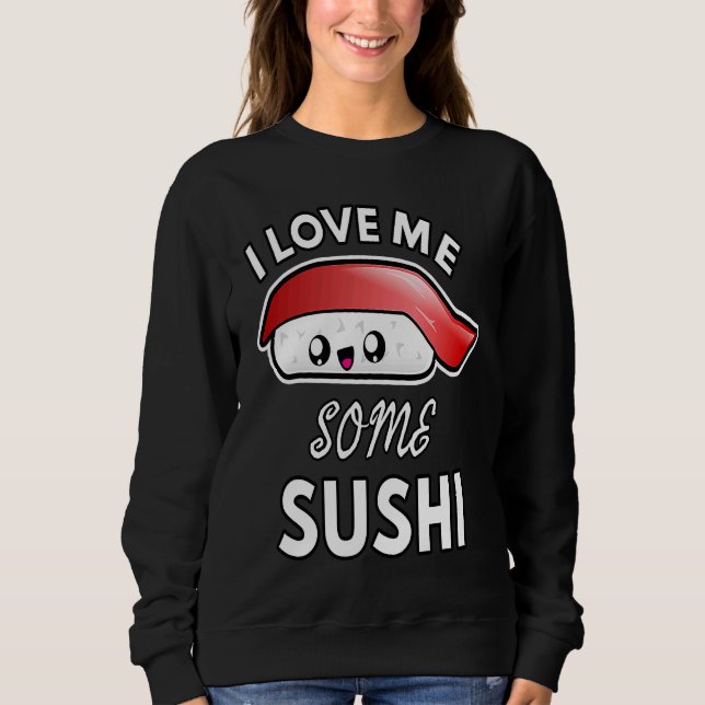 Sudadera I Love Me Some Sushi  Cute Sushi Kids and Adults (Anverso)