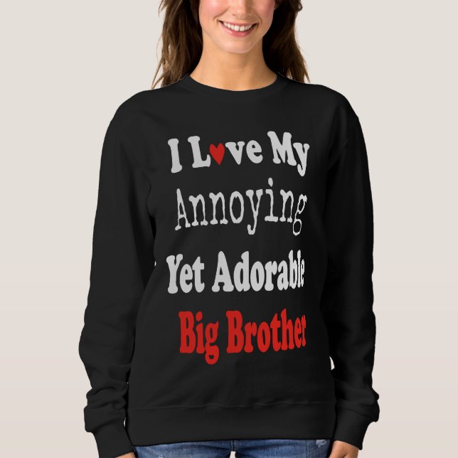 Sudadera I Love My Annoying Yet Adorable Big Brother Teen Y (Anverso)