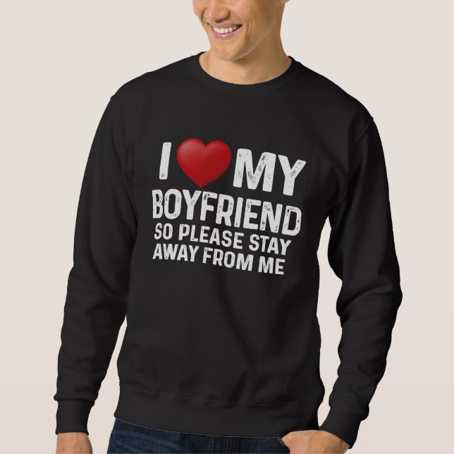 Sudadera I Love My Boyfriend So Please Stay Away From Me Co (Anverso)
