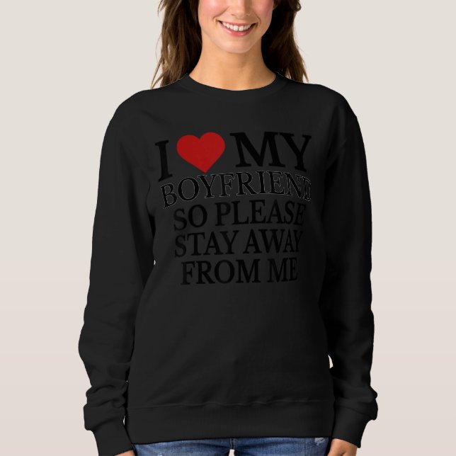 Sudadera I Love My Boyfriend So Please Stay Away From Me Gi (Anverso)