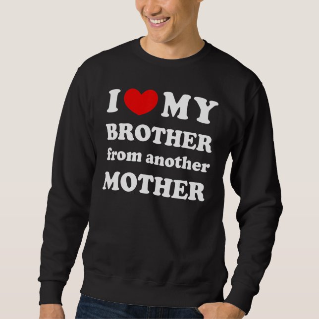 Sudadera I Love My Brother From Another Mother, I Heart My  (Anverso)