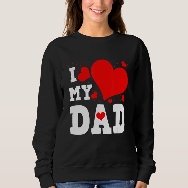 Sudadera I Love My Dad Valentines Day Family Matching Group (Anverso)