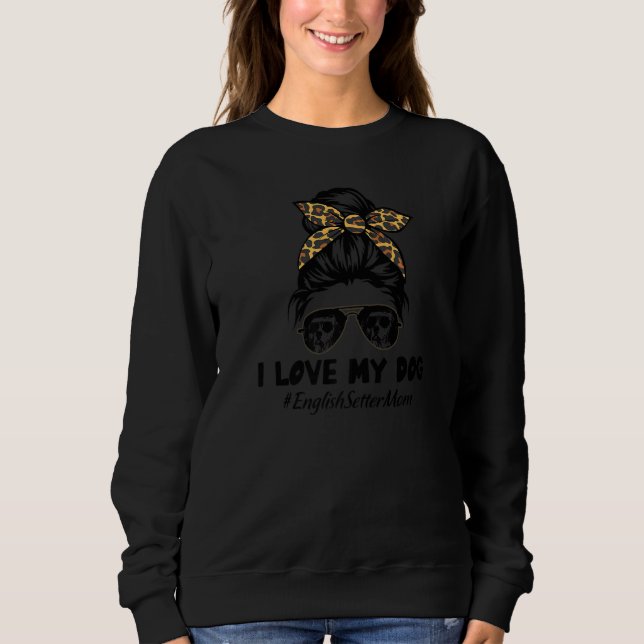 Sudadera I Love My Dog English Setter Mom Messy Bun Hair Mo (Anverso)