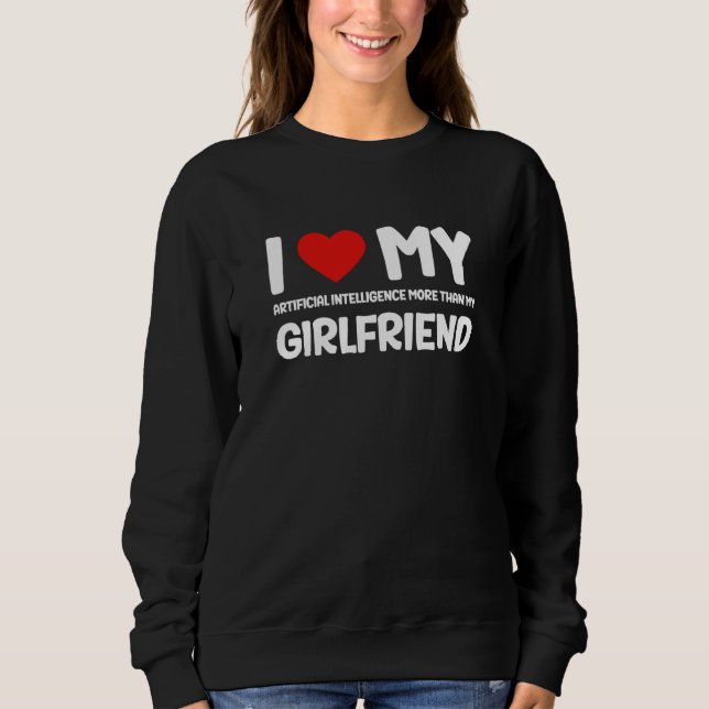 Sudadera I Love My Girlfriend AI Chatbot Artificial Intelli (Anverso)