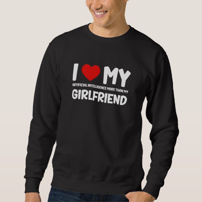 Sudadera I Love My Girlfriend AI Chatbot Artificial Intelli (Anverso)