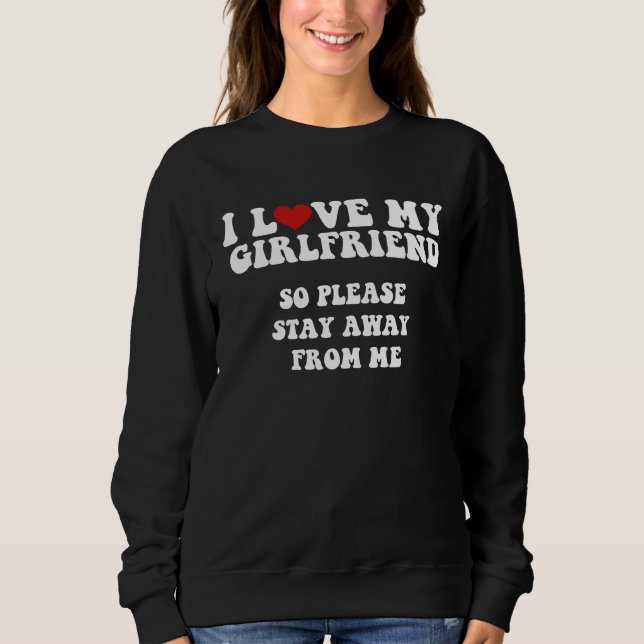 Sudadera I Love My Girlfriend I Love My Girlfriend So Stay  (Anverso)
