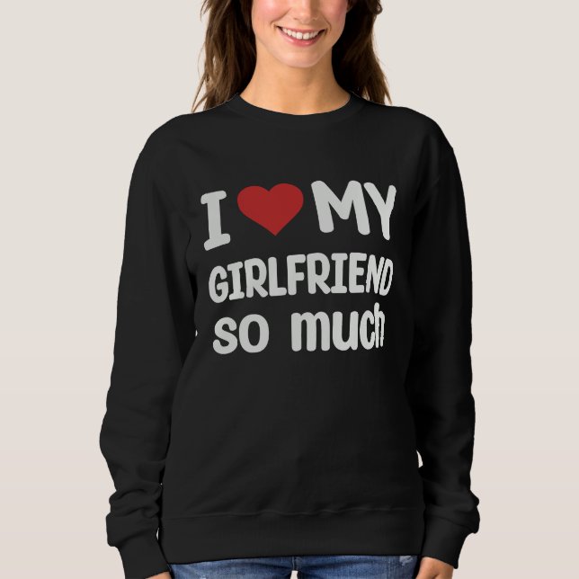 Sudadera I Love My Girlfriend So Much  I Heart My Girlfrien (Anverso)