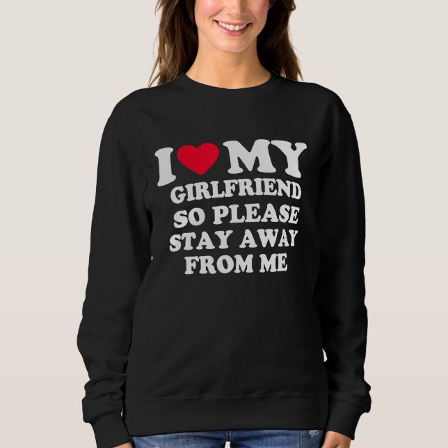Sudadera I Love My Girlfriend So Please Stay Away From Me   (Anverso)