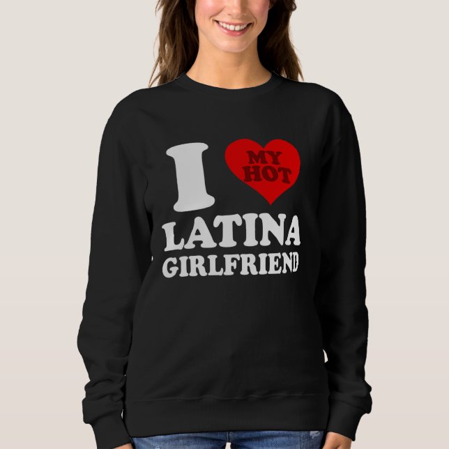 Sudadera I Love My Hot Latina Girlfriend (Anverso)
