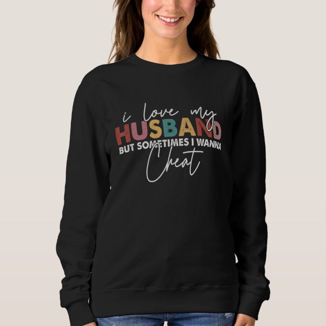 Sudadera I Love My Husband But Sometimes I Wanna Cheat Men  (Anverso)