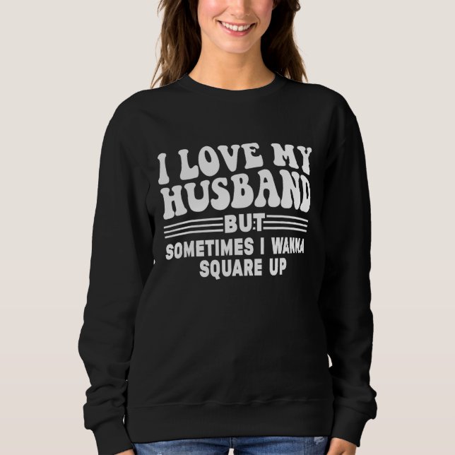 Sudadera I Love My Husband But Sometimes I Wanna Square Up  (Anverso)