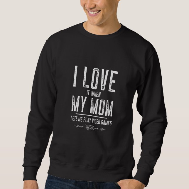 Sudadera I Love My Mom   Sarcastic Video Games (Anverso)