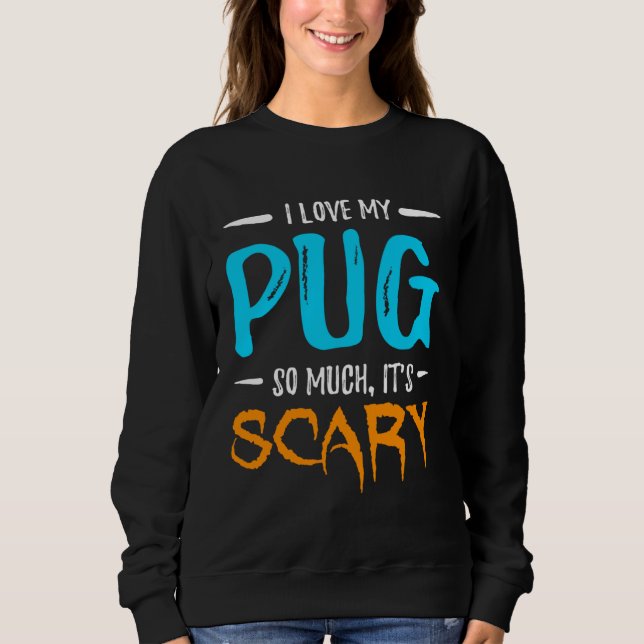 Sudadera I Love My Pug Dog Mom Scary Halloween (Anverso)