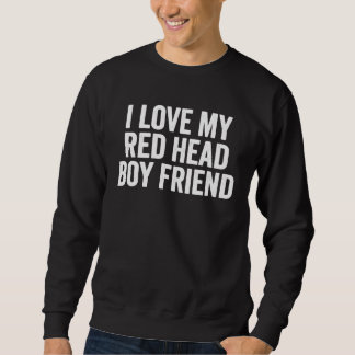 Sudadera I Love My Redhead Boyfriend  saying sarcastic Humo