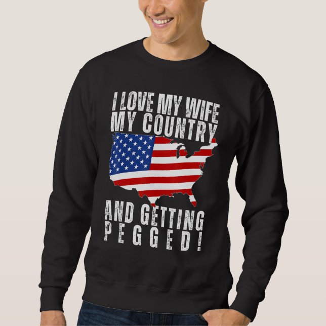 Sudadera I LOVE MY WIFE, MY COUNTRY, AND GETTING PEGGED Fun (Anverso)