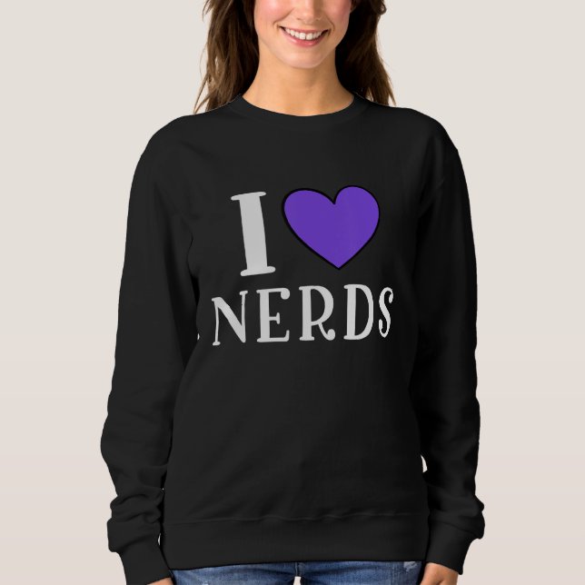 Sudadera I Love Nerds  Geeky Nerd (Anverso)