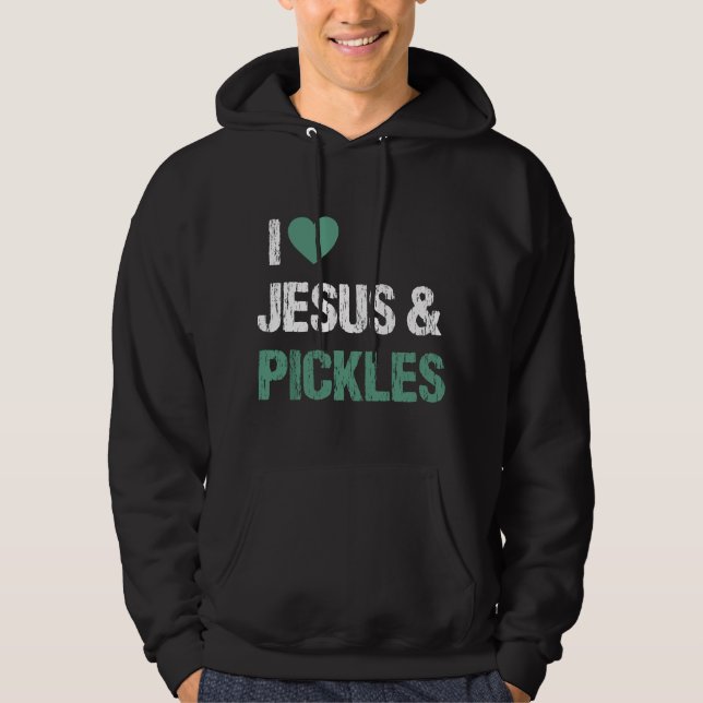 Sudadera I Love Pickles & Jesus Funny Pickle Lover Quote Sa (Anverso)