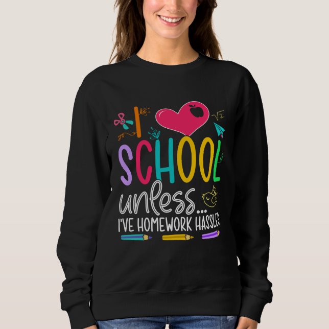 Sudadera I Love School Unless I ve Homework Hassles For Gir (Anverso)