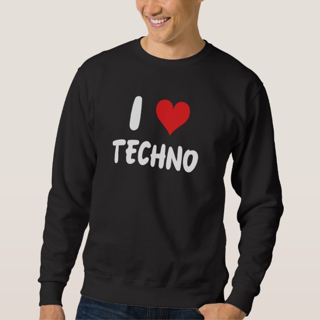Sudadera I Love Techno - Music Dance Dancing Dancer Club ED (Anverso)