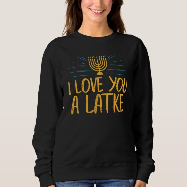 Sudadera I Love You A Latke  Jewish Pun Hanukkah Chanukah (Anverso)