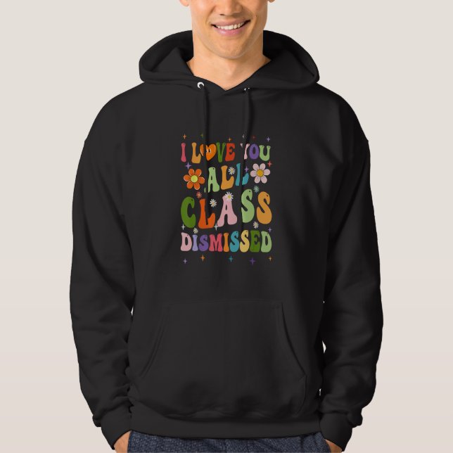 Sudadera I Love You All Class Dismissed Teacher Last Day Gr (Anverso)