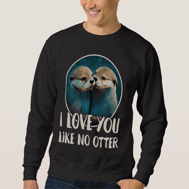 Sudadera I Love You Like No Otter  Otters Saying Love Coupl (Anverso)