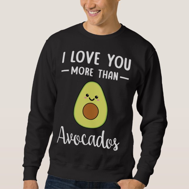 Sudadera I Love You More Than Avocados  Avocado Pun (Anverso)