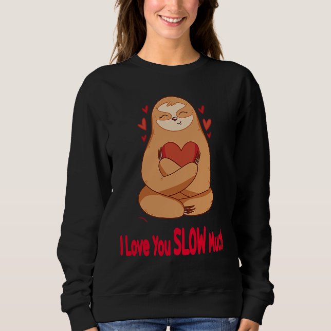 Sudadera I Love You Slow Much Sloth Heart  Valentines Day   (Anverso)
