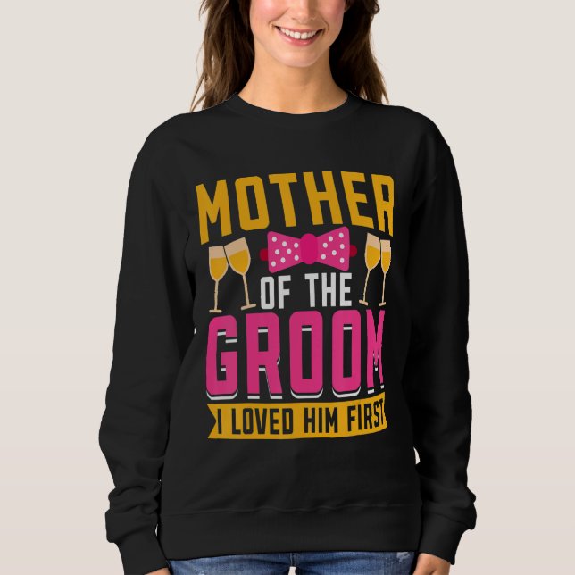 Sudadera I Loved Him First  Mother Of The Groom (Anverso)