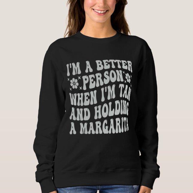 Sudadera I m A Better Person When I m Tan And Holding A Mar (Anverso)