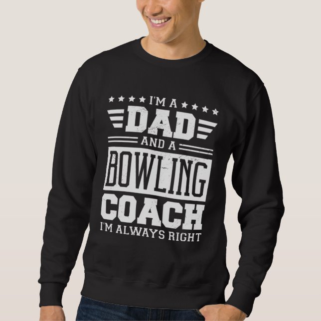 Sudadera I m A Dad And A Bowling Coach I m Always Right 1 (Anverso)