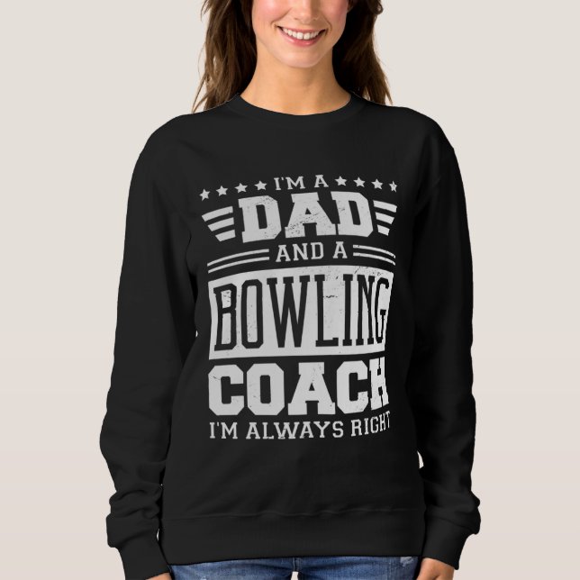 Sudadera I m A Dad And A Bowling Coach I m Always Right 1 (Anverso)