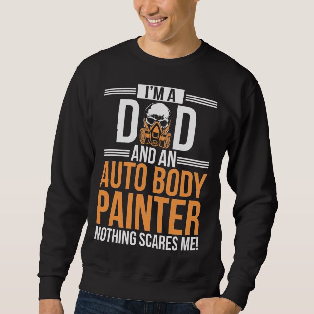 Sudadera I m A Dad And An Auto Body Painter Automotive Pain (Anverso)