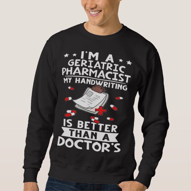 Sudadera I m A Geriatric Pharmacist Handwriting Is Better D (Anverso)