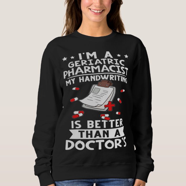 Sudadera I m A Geriatric Pharmacist Handwriting Is Better D (Anverso)