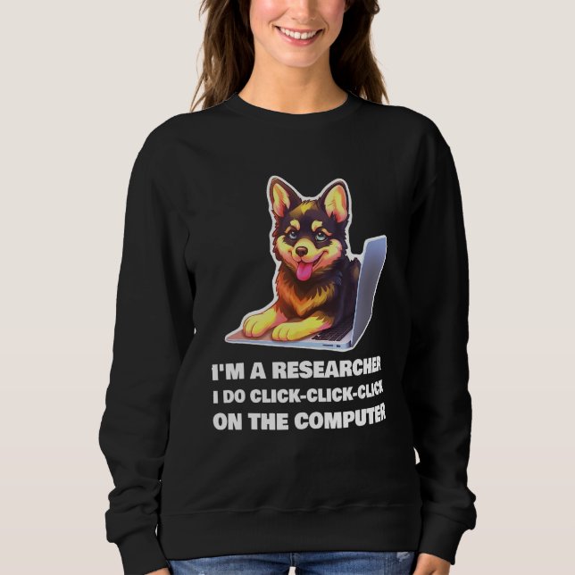 Sudadera I m a Researcher I Do Click Click Click On The Com (Anverso)