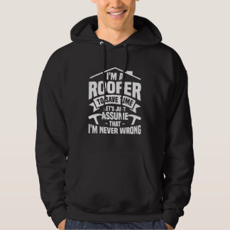 Sudadera I m A Roofer To Save Time I m Never Wrong Roofers 