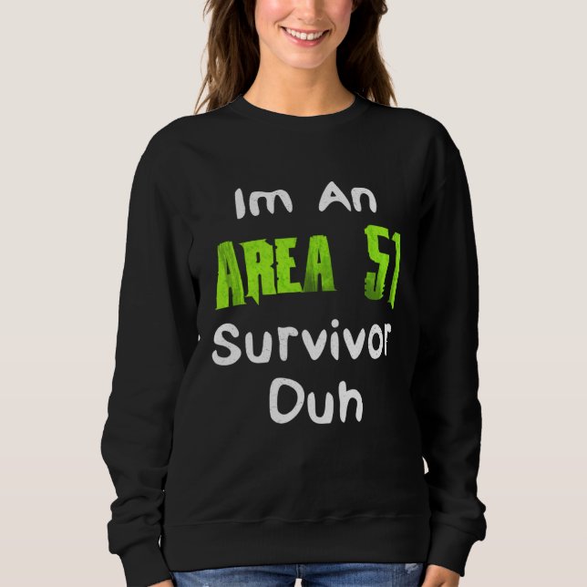 Sudadera I m An Area 51 Survivor Duh  Costume (Anverso)