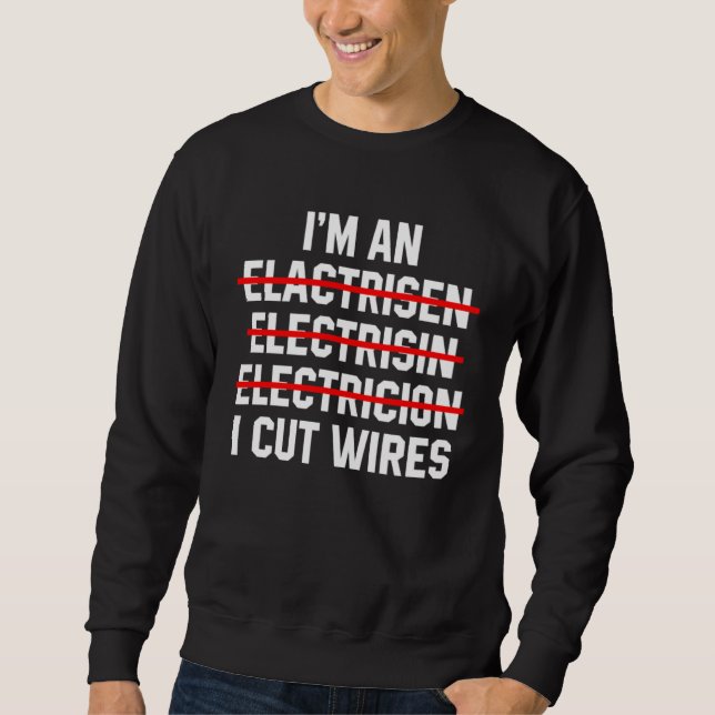 Sudadera I m An Electrician I Cut Wires Electrical Engineer (Anverso)