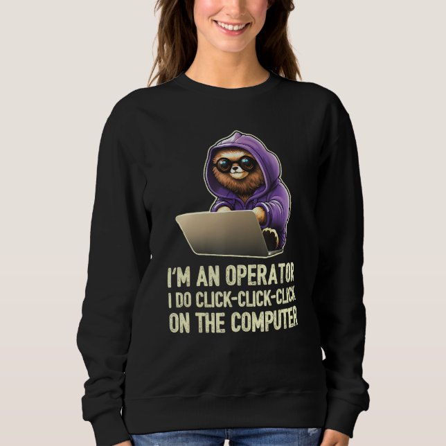 Sudadera I m an Operator I Do Click Click Click On The Comp (Anverso)