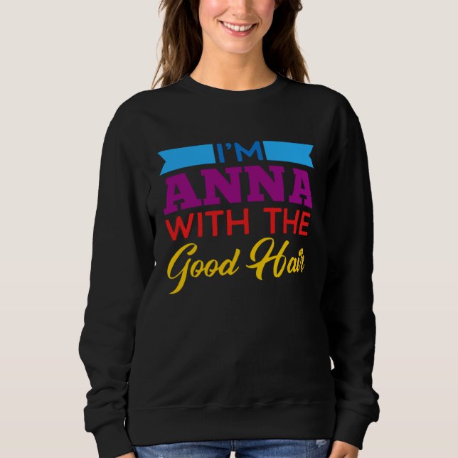 Sudadera I m Anna With The Good Hair (Anverso)