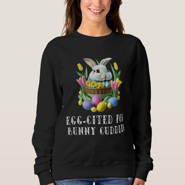 Sudadera I m Egg Cited For The Bunny Cuddles  Pun (Anverso)