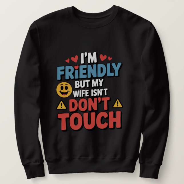 Sudadera I’m Friendly But My Wife Isn’t Don’t Touch  (Anverso del diseño)