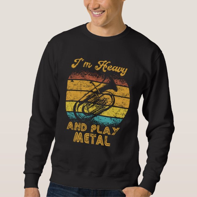 Sudadera I´m Heavy and play Metal  Orchestra  Euphoniumist  (Anverso)