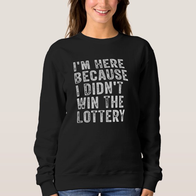 Sudadera I m Here Because I Didn t Win The Lottery  Groovy (Anverso)