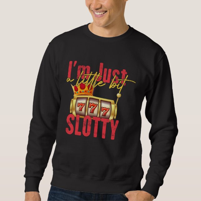 Sudadera I m Just A Little Bit Slotty Slot Machine Casino G (Anverso)