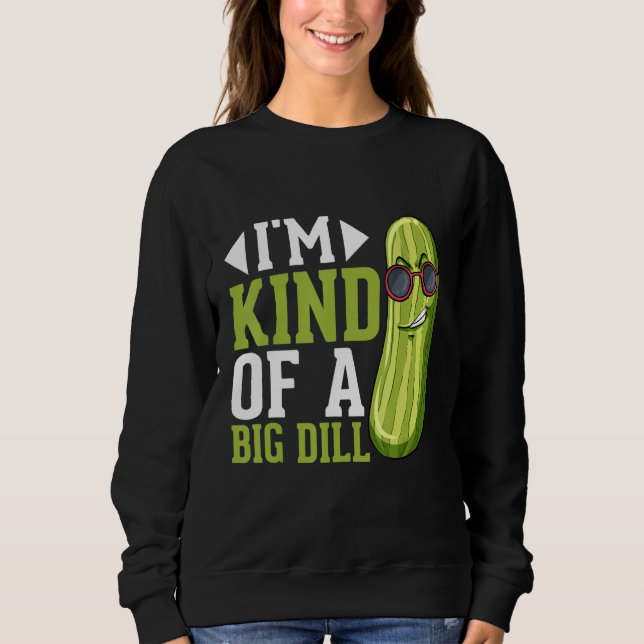 Sudadera I m Kind of a big Dill  Pickles Costumes Pickle (Anverso)