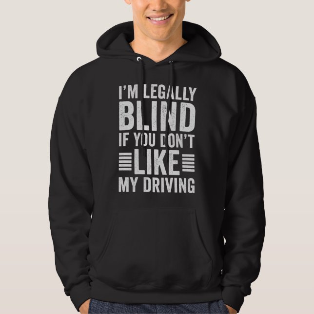 Sudadera I m Legally Blind If You Don t Like My Driving (Anverso)